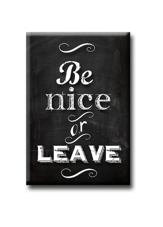 Be Nice Or Leave Fridge Magnet