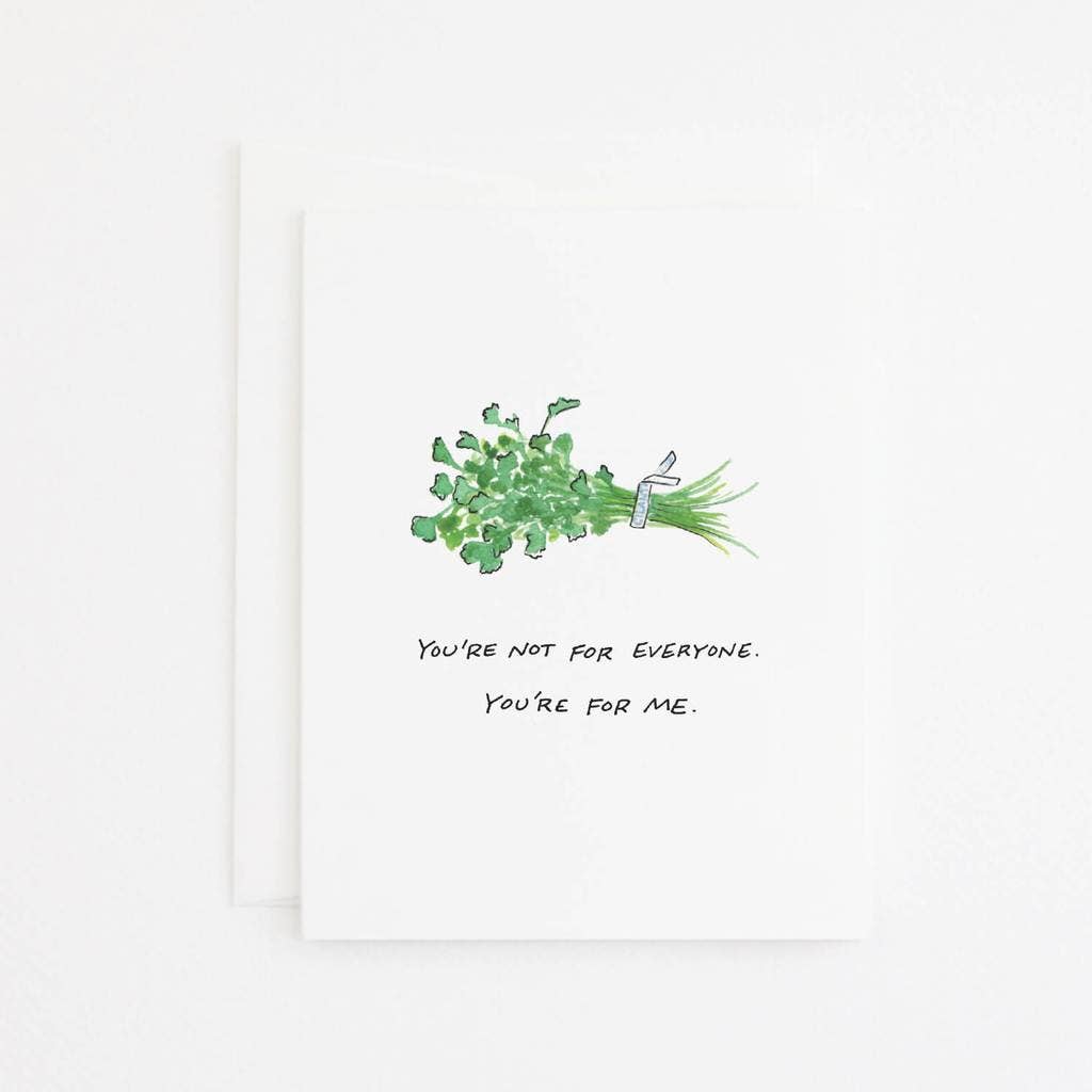 Card with an llustration of a bunch of cilantro and text reading "You're not for everyone. You're for me."