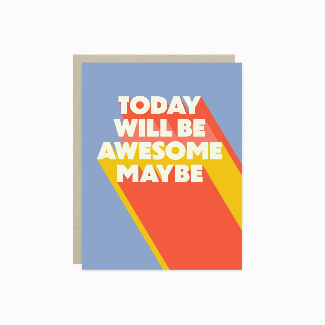A square greeting card with a light blue background and bold white text reading 'TODAY WILL BE AWESOME MAYBE' over diagonal red, orange, and yellow shapes. 