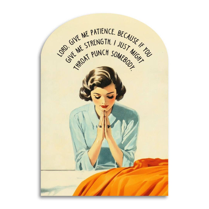 Lord, Give Me Patience Greeting Card