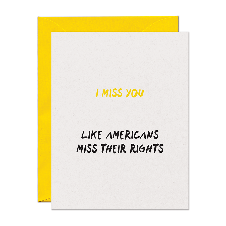 Card with text 'I MISS YOU LIKE AMERICANS MISS THEIR RIGHTS' on a white background with yellow envelope.