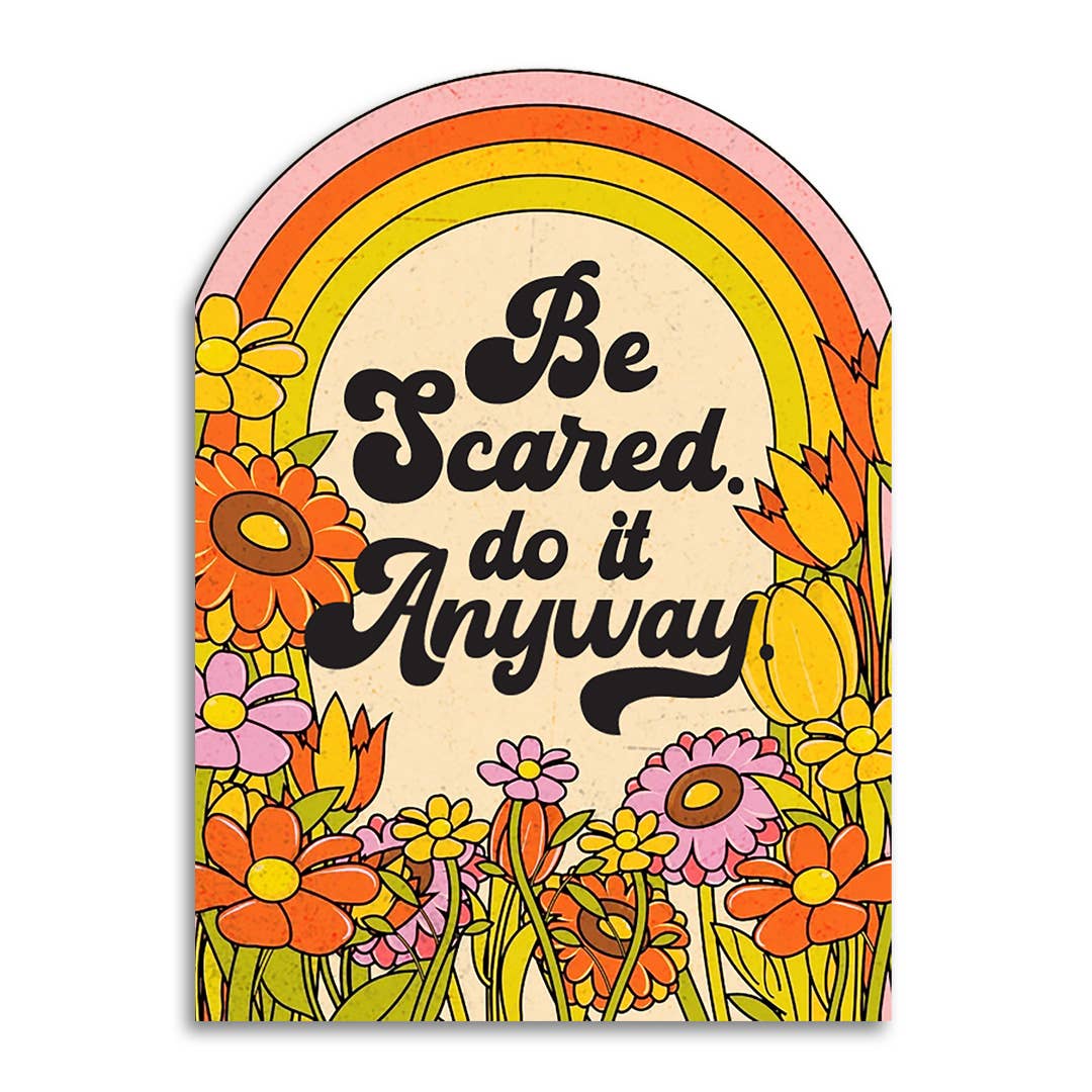 Decorative card with rainbow, flowers, and text 'Be Scared... do it Anyway'.