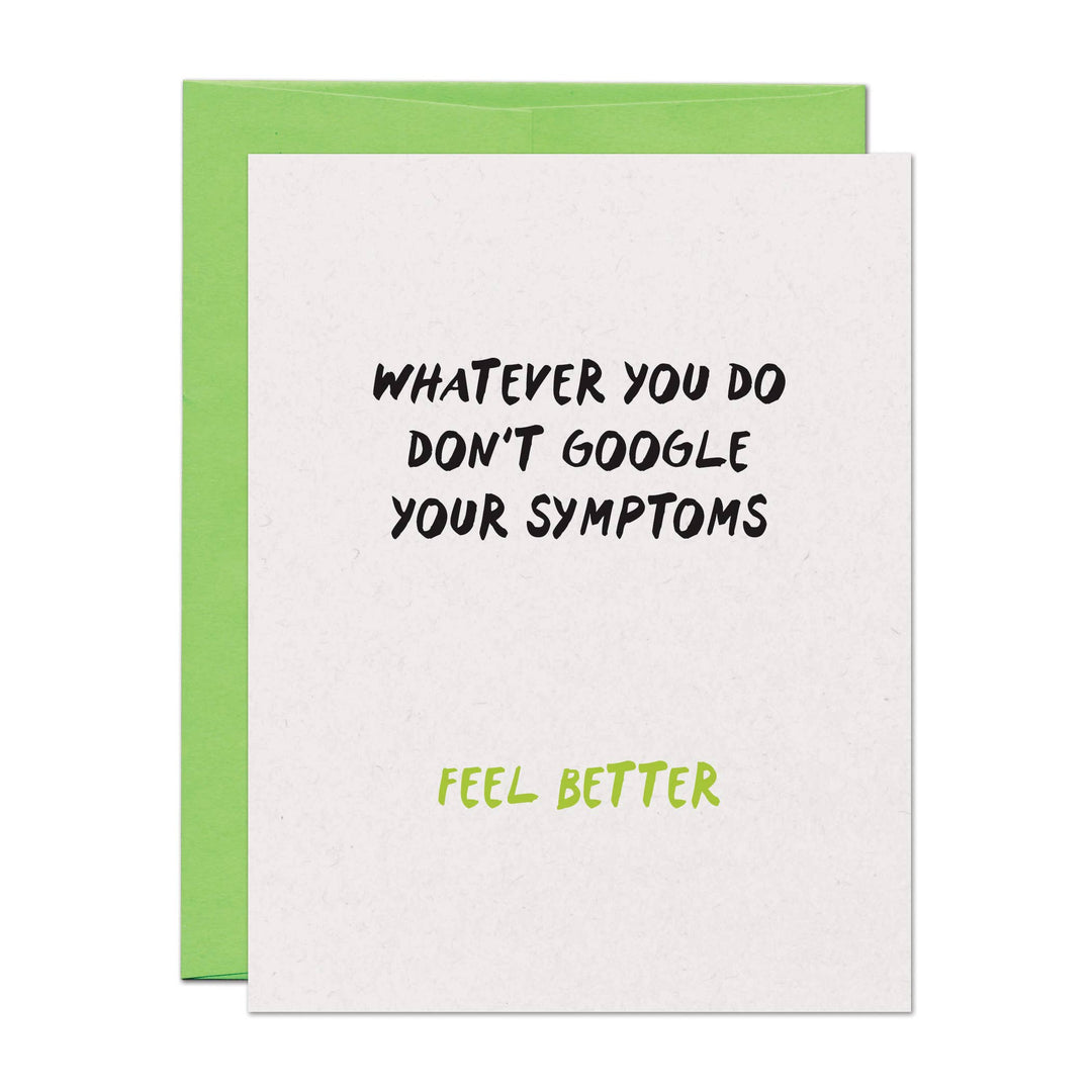 Front of greeting card with the text 'Whatever you do don't google your symptoms. Feel Better' on a white background with a green envelope.