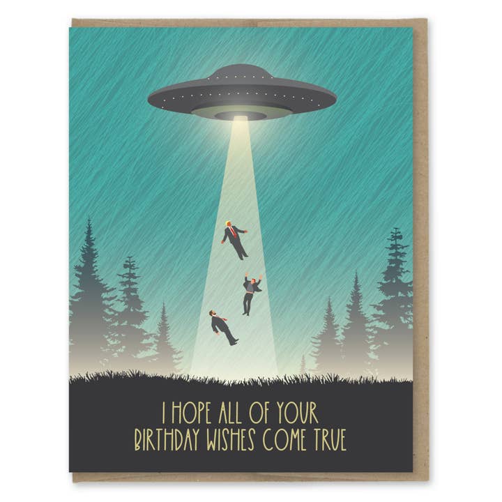 Front of card with a drawing of a UFO in a forest abducting our current leaders, above the text 'I hope all of your birthday wishes come true.'