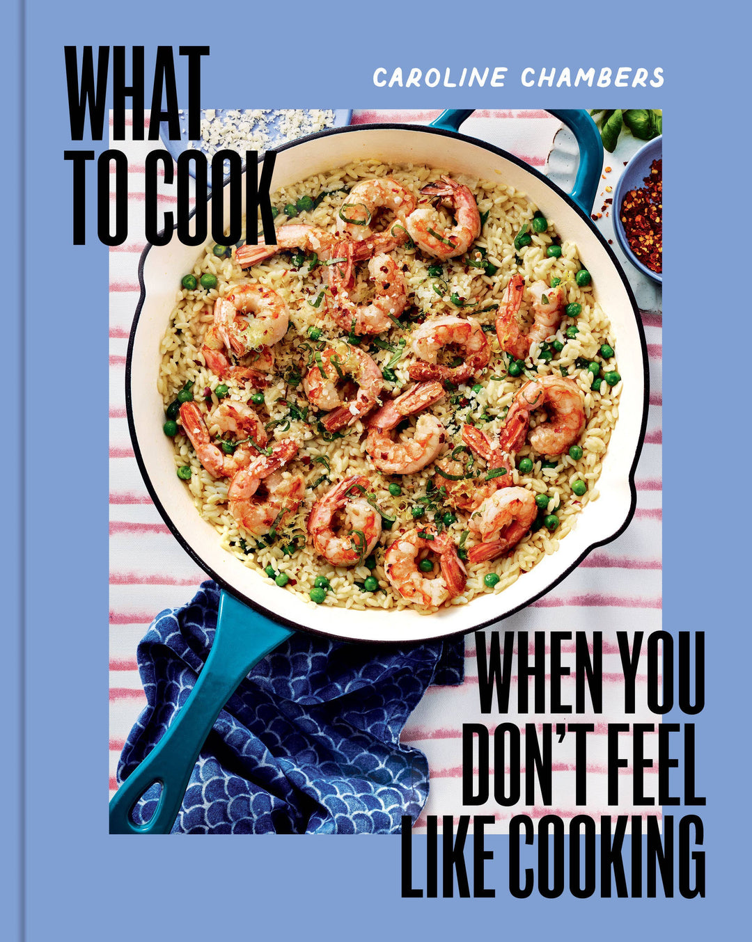 Book cover of 'What to Cook When You Don't Feel Like Cooking' with a dish of shrimp and rice.