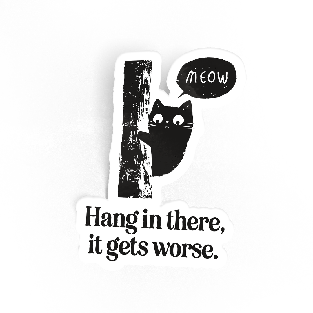 Sticker with a black cat illustration and text 'Hang in there, it gets worse.' on a white background