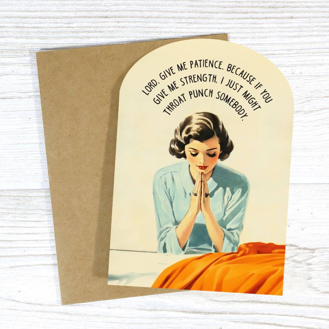 Lord, Give Me Patience Greeting Card