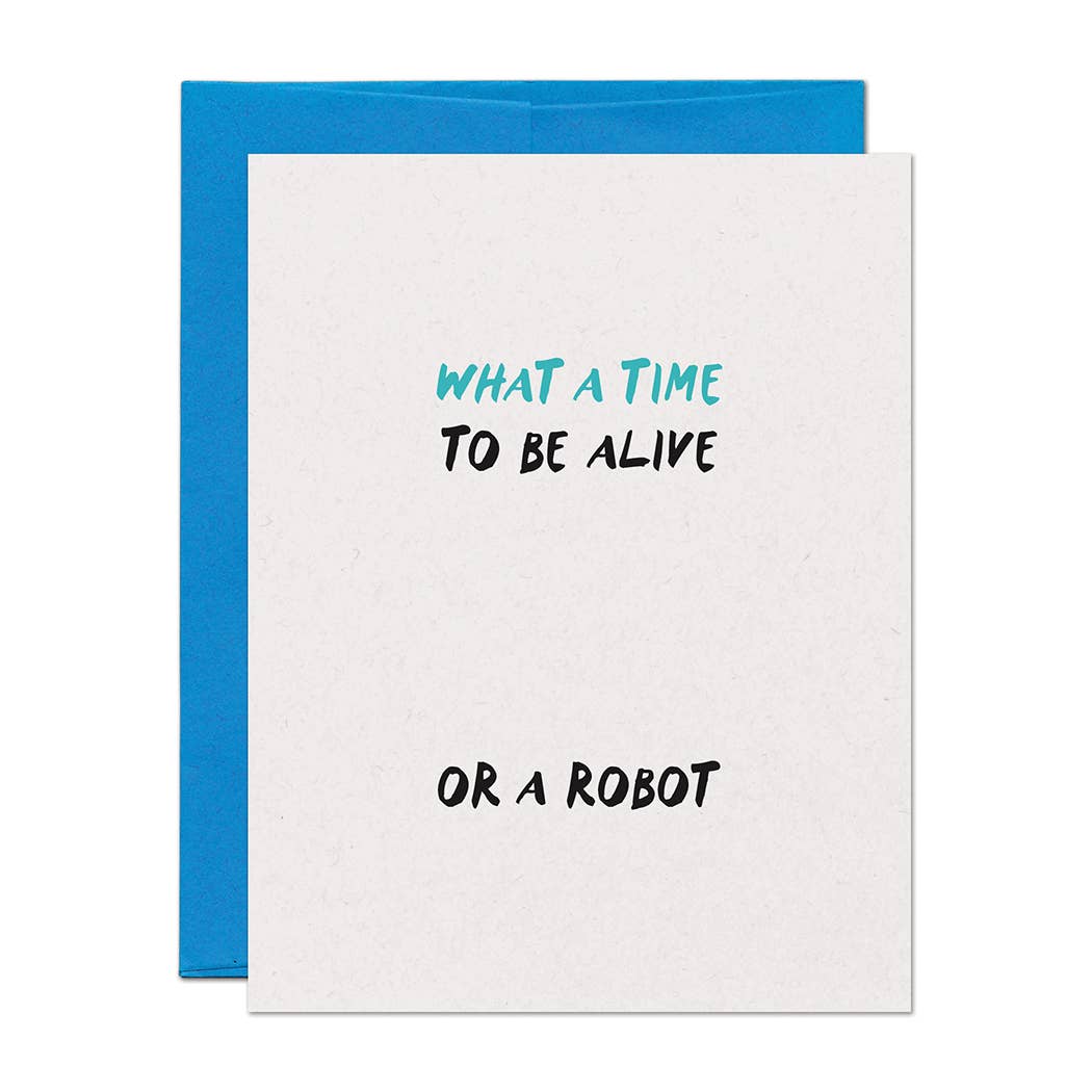 Greeting card with text 'What a time to be alive ... or a robot' on a white background with blue envelope.