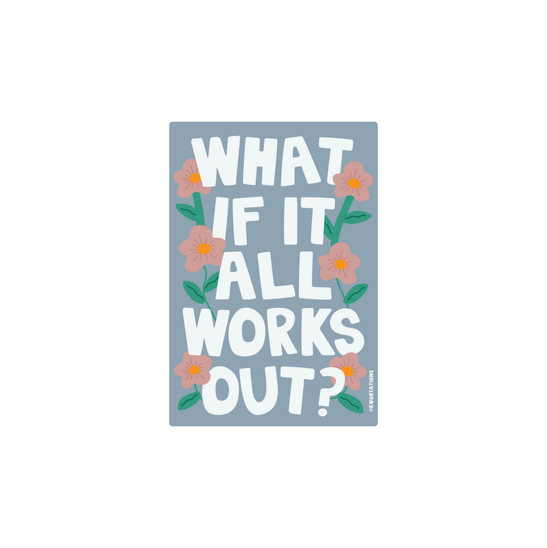 What if it All Works Out Sticker