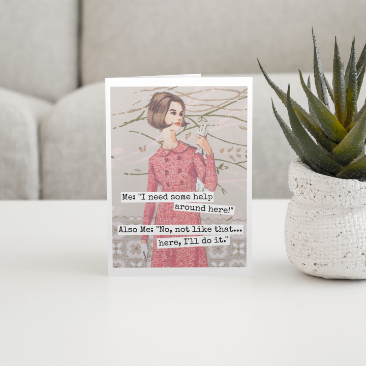 Need Some Help Around Here! Greeting Card