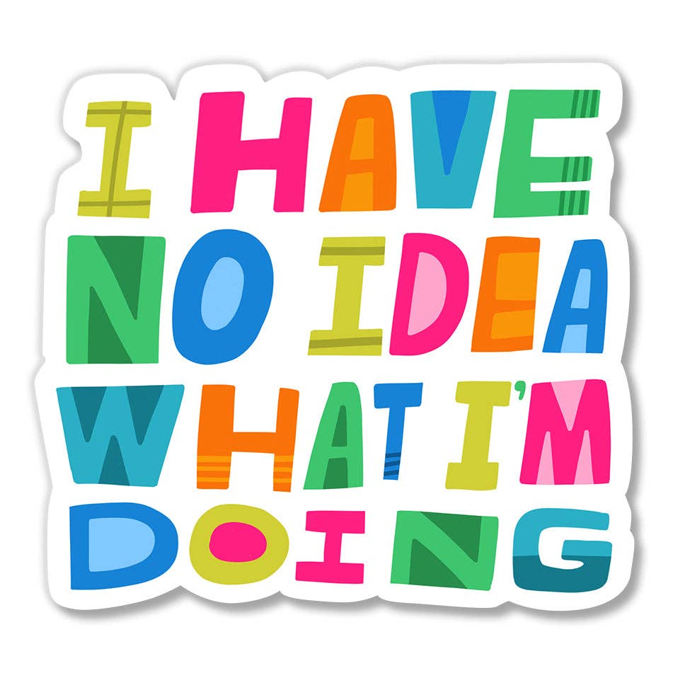 Colorful sticker with text 'I HAVE NO IDEA WHAT I'M DOING' on a white background