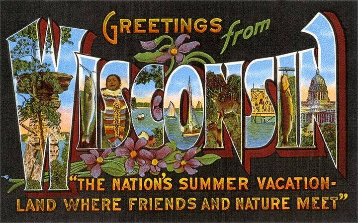 Big block letters containing images spelling out the Wisconsin in "Greetings from Wisconsin", along with a slogan "The nation's summer vacationland where friends and nature meet."
