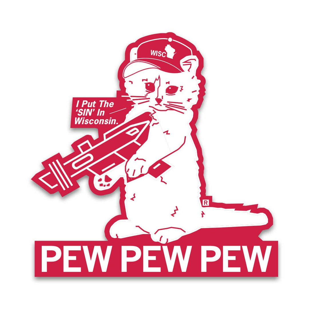 A red and white die-cut sticker featuring a cartoon cat wearing a cap that says 'WISC' and holding a rifle, with the text 'I Put The 'SIN' In Wisconsin.' and 'PEW PEW PEW' at the bottom.