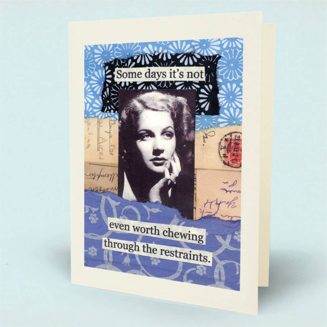 A  greeting card with a collage-style design featuring a black-and-white portrait of a woman, blue patterned paper, handwritten notes, and the text 'Some days it's not even worth chewing through the restraints.' 